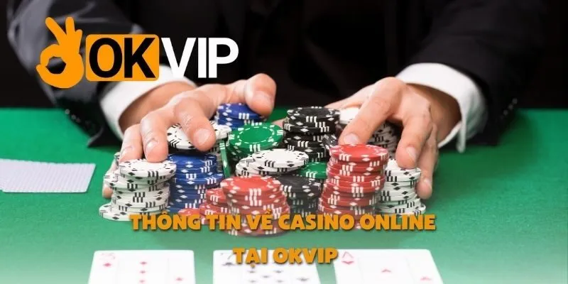 Thông Tin Về Casino Online Tại OKVIP